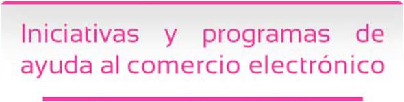 Iniciativas y programas de ayuda ecommerce